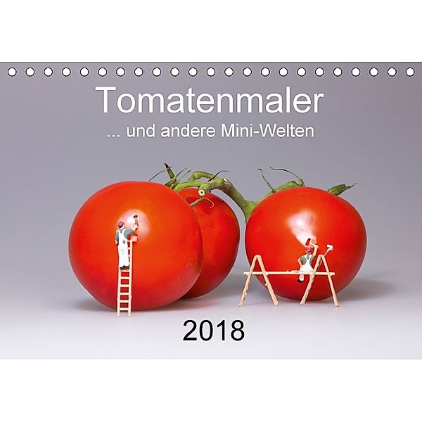 Tomatenmaler ... und andere Mini-Welten (Tischkalender 2018 DIN A5 quer), Michael Bogumil