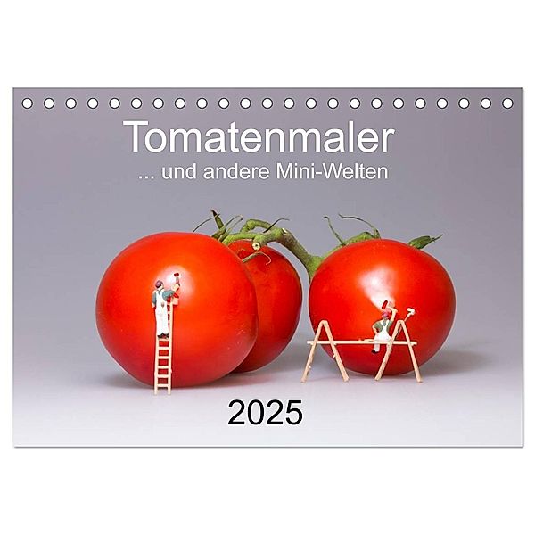Tomatenmaler ... und andere Mini-Welten (Tischkalender 2025 DIN A5 quer), CALVENDO Monatskalender, Calvendo, Michael Bogumil