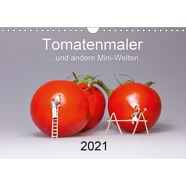 Tomatenmaler ... und andere Mini-Welten (Wandkalender 2021 DIN A4 quer), Michael Bogumil