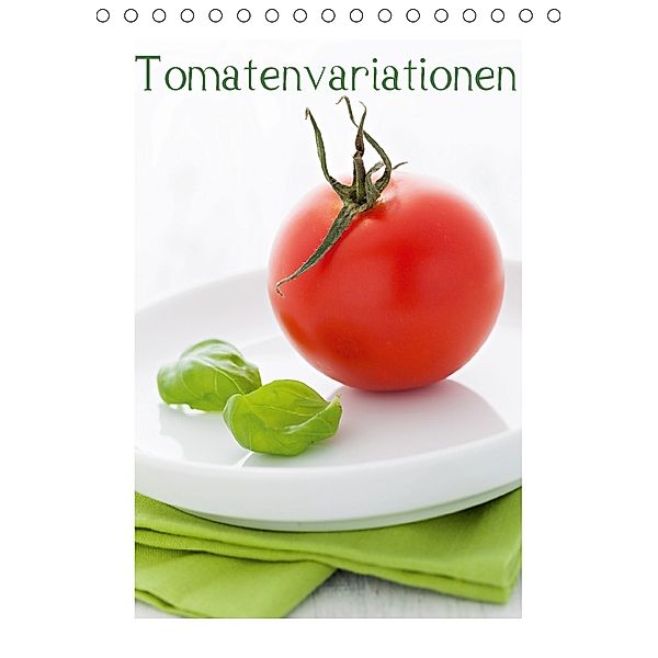 Tomatenvariationen (Tischkalender 2018 DIN A5 hoch), Corinna Gissemann