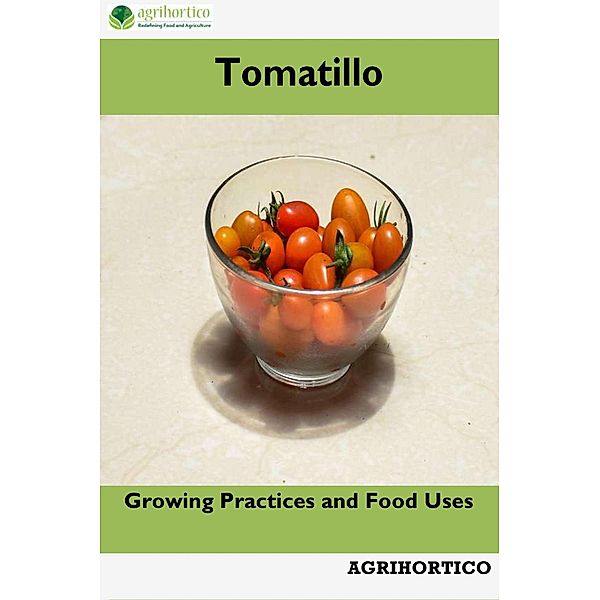 Tomatillo: Growing Practices and Food Uses, Agrihortico Cpl