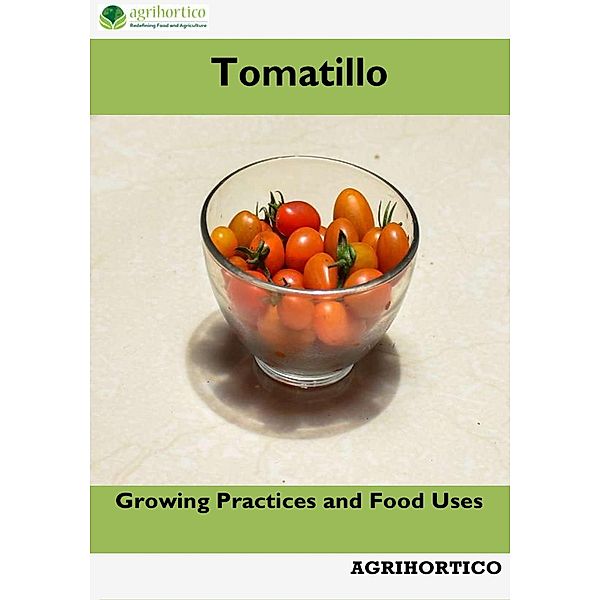 Tomatillo: Growing Practices and Food Uses, Agrihortico
