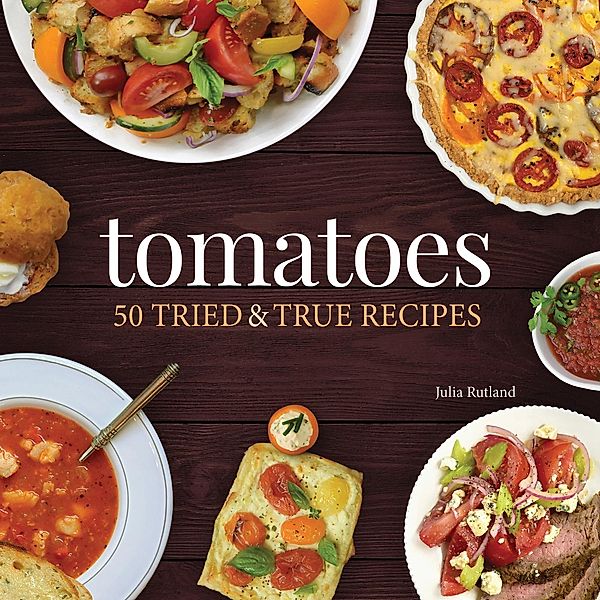 Tomatoes / Nature's Favorite Foods Cookbooks, Julia Rutland