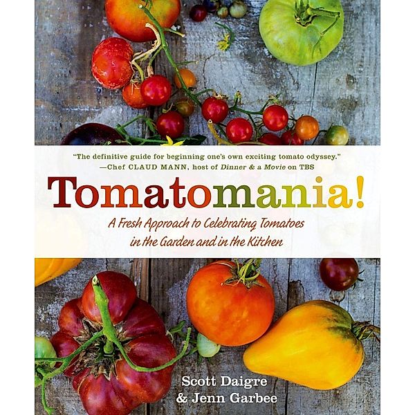 Tomatomania! / St. Martin's Griffin, Scott Daigre, Jenn Garbee