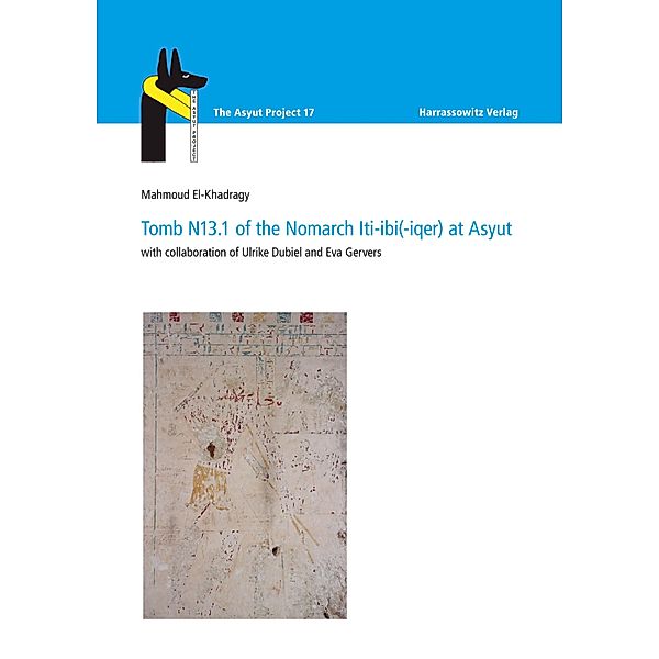 Tomb N13.1 of the Nomarch Iti-ibi(-iqer) at Asyut / The Asyut Project Bd.17, Mahmoud El-Khadragy