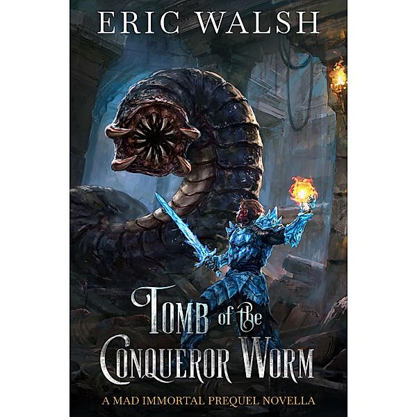 Tomb of the Conqueror Worm (The Mad Immortal, #0.5) / The Mad Immortal, Eric Walsh