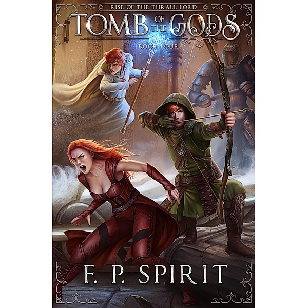 Tomb of the Gods (Rise of the Thrall Lord, #4) / Rise of the Thrall Lord, F. P. Spirit