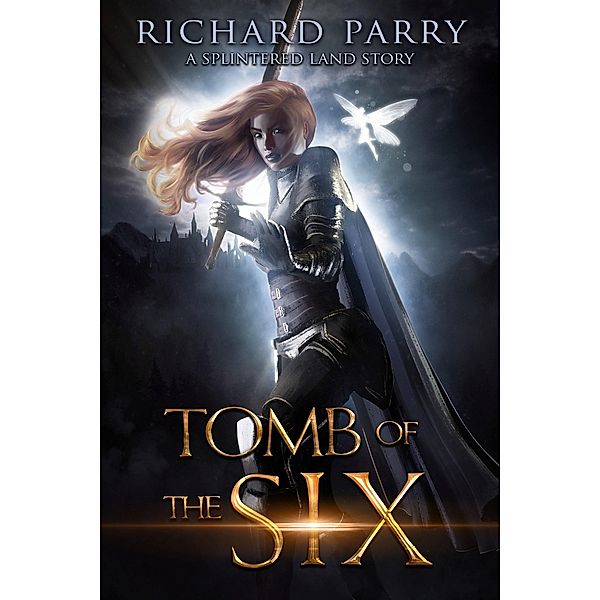 Tomb of the Six (The Splintered Land, #0) / The Splintered Land, Richard Parry