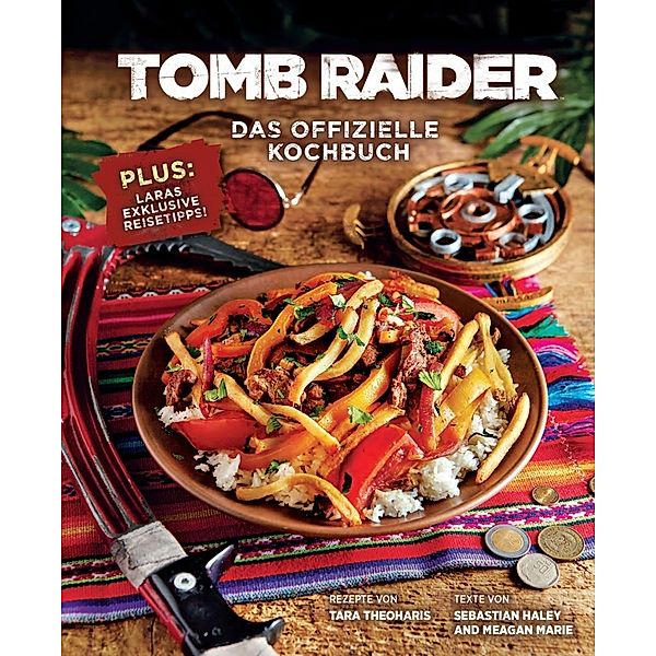 Tomb Raider: Das offizielle Kochbuch, Tara Theoharis, Sebastian Haley, Meagan Marie