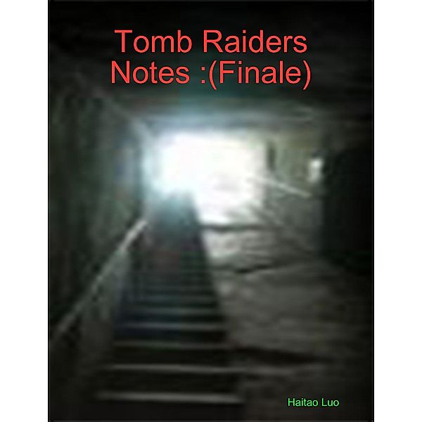 Tomb Raiders Notes :(Finale), Haitao Luo