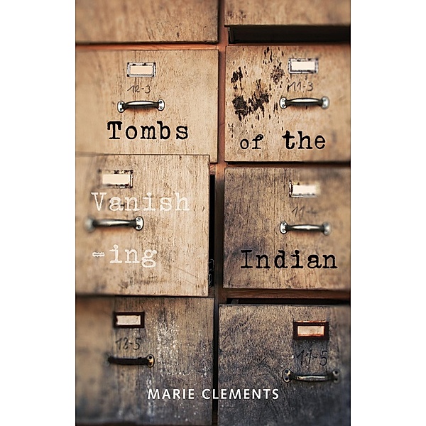 Tombs of the Vanishing Indian, Marie Clements