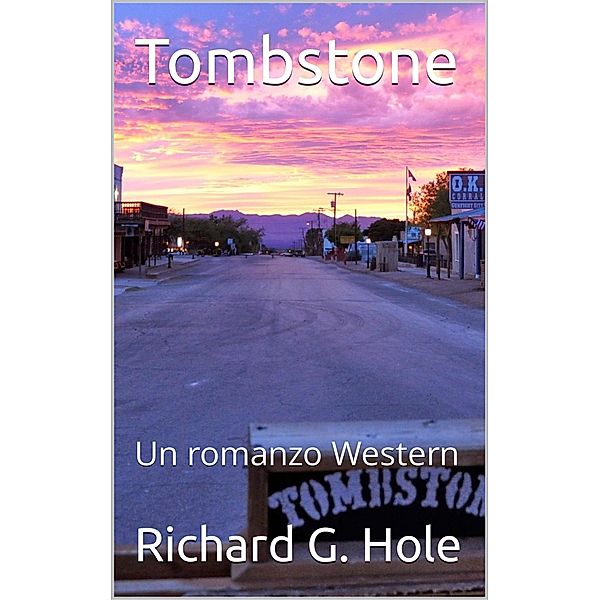 Tombstone: Un Romanzo Western (Far West (i), #4) / Far West (i), Richard G. Hole