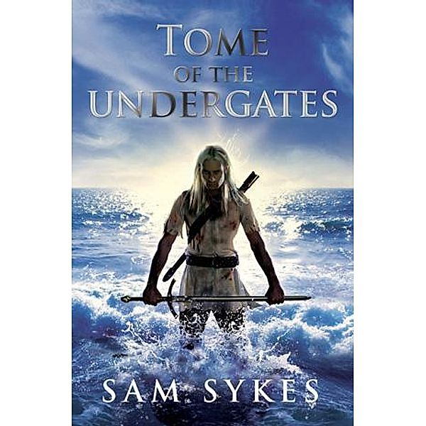 Tome of the Undergates / The Aeons' Gate, Sam Sykes