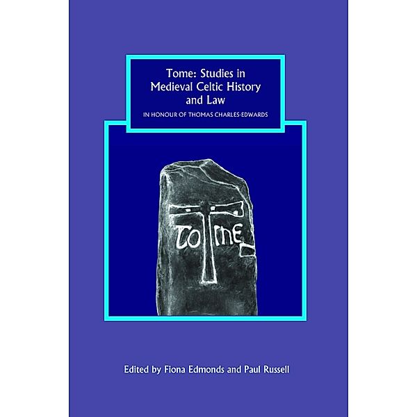 Tome: Studies in Medieval Celtic History and Law in Honour of Thomas Charles-Edwards / Studies in Celtic History Bd.31