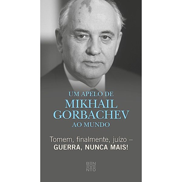 Tomem, finalmente, juízo - Guerra, nunca mais!, Michail Gorbatschow