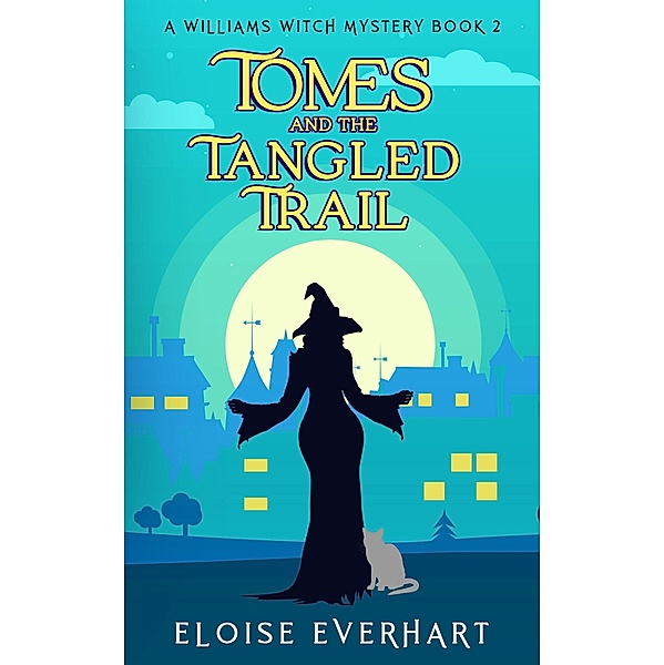Tomes and the Tangled Trail (A Williams Witch Mystery, #2) / A Williams Witch Mystery, Eloise Everhart