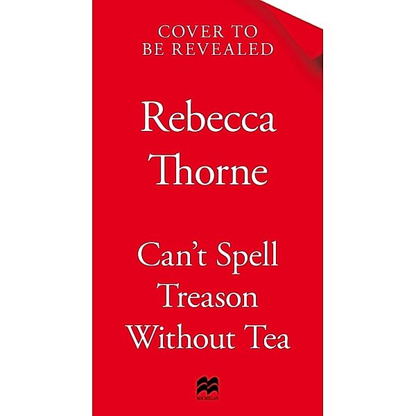 Tomes & Tea / Can't Spell Treason Without Tea, Rebecca Thorne