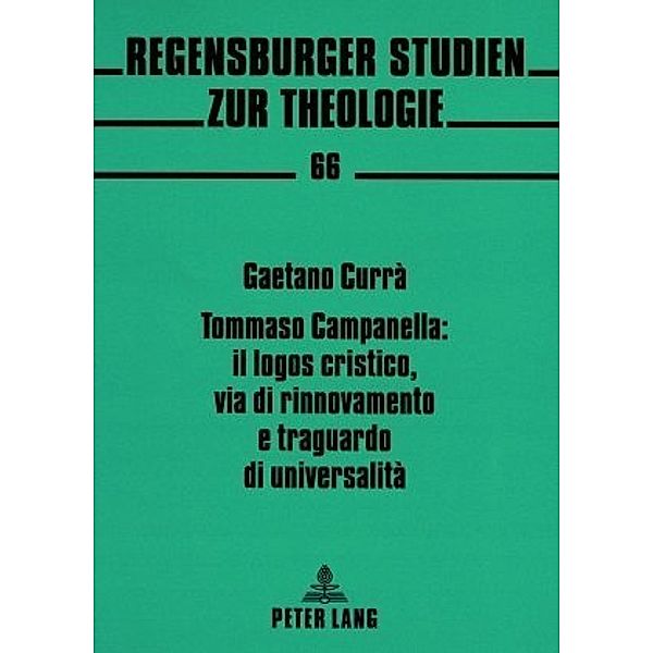 Tommaso Campanella: il logos cristico, via di rinnovamento e traguardo di universalità, Gaetano Currà