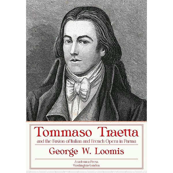 Tommaso Traetta and the Fusion of Italian and French Opera in Parma, George W. Loomis