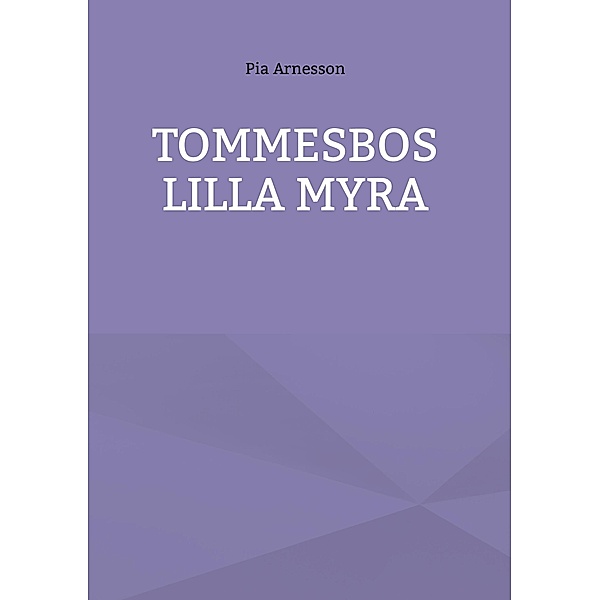 Tommesbos lilla myra, Pia Arnesson