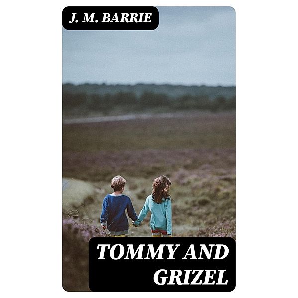 Tommy and Grizel, J. M. Barrie