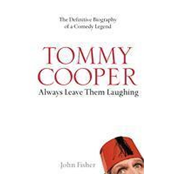 Tommy Cooper: Always Leave Them Laughing, John Fisher