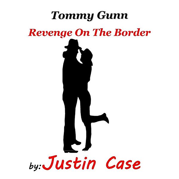Tommy Gunn - Book One - Revenge on the Border, Justin Case