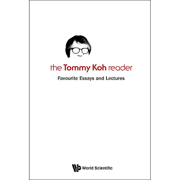 Tommy Koh Reader, The: Favourite Essays And Lectures, Tommy Koh