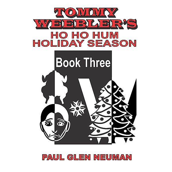 Tommy Weebler's Ho Ho Hum Holiday Season (Tommy Weebler's Almost Exciting Adventures, #3) / Tommy Weebler's Almost Exciting Adventures, Paul Glen Neuman