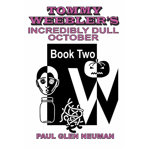 Tommy Weebler's Incredibly Dull October (Tommy Weebler's Almost Exciting Adventures, #2) / Tommy Weebler's Almost Exciting Adventures, Paul Glen Neuman