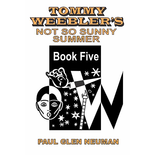 Tommy Weebler's Not So Sunny Summer (Tommy Weebler's Almost Exciting Adventures, #5) / Tommy Weebler's Almost Exciting Adventures, Paul Glen Neuman