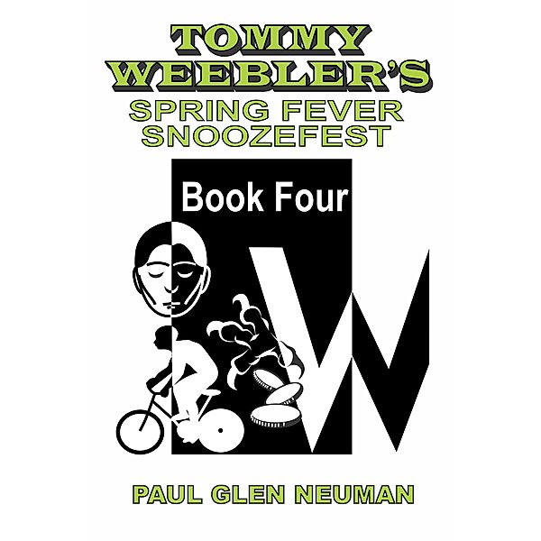 Tommy Weebler's Spring Fever Snoozefest (Tommy Weebler's Almost Exciting Adventures, #4) / Tommy Weebler's Almost Exciting Adventures, Paul Glen Neuman