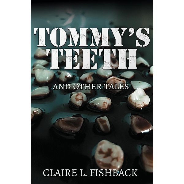 Tommy's Teeth and Other Tales, Claire L. Fishback