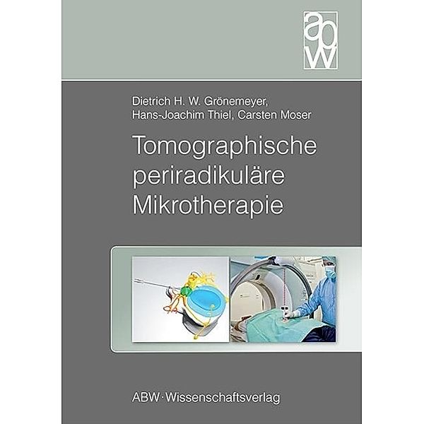 Tomographische periradikuläre Mikrotherapie, Dietrich H. W. Grönemeyer, Hans-Joachim Thiel, Carsten Moser