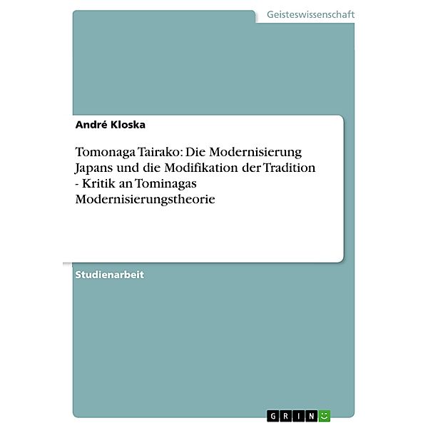 Tomonaga Tairako: Die Modernisierung Japans und die Modifikation der Tradition - Kritik an Tominagas Modernisierungstheorie, André Kloska