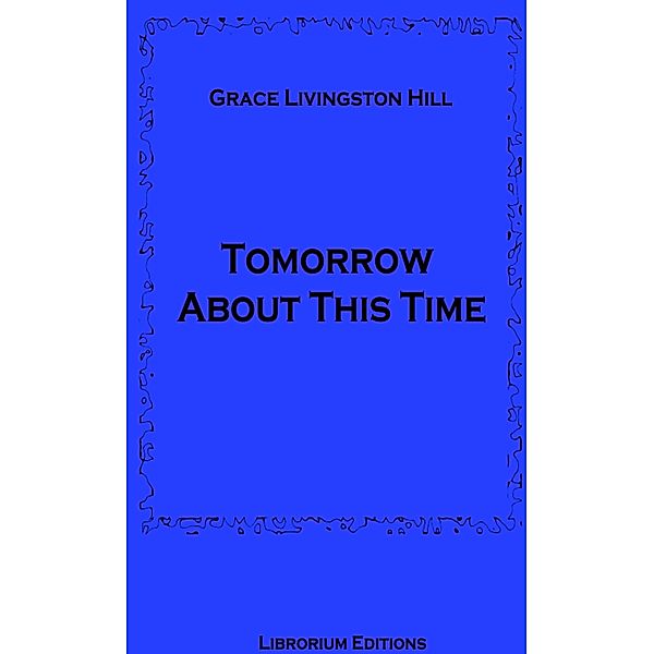Tomorrow About This Time, Grace Livingston Hill