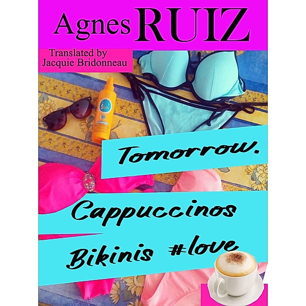 Tomorrow, Cappuccinos, Bikinis, #love, Agnès Ruiz