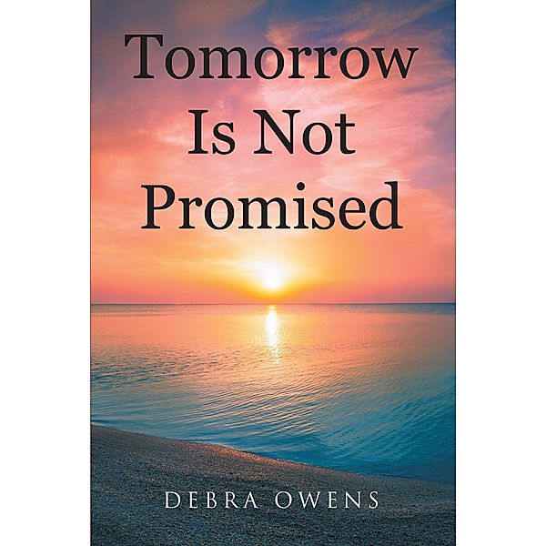 Tomorrow Is Not Promised, Debra Owens