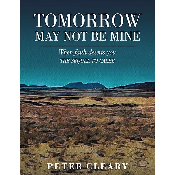 Tomorrow May Not Be Mine, Peter Cleary