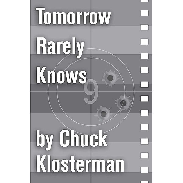 Tomorrow Rarely Knows, Chuck Klosterman