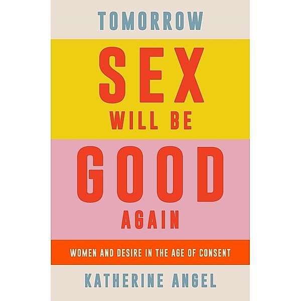 Tomorrow Sex Will Be Good Again, Katherine Angel