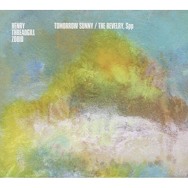 Tomorrow Sunny/The Revelry,Spp, Henry Threadgill's Zooid