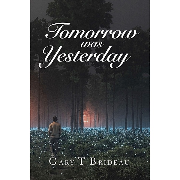 Tomorrow Was Yesterday, Gary T Brideau