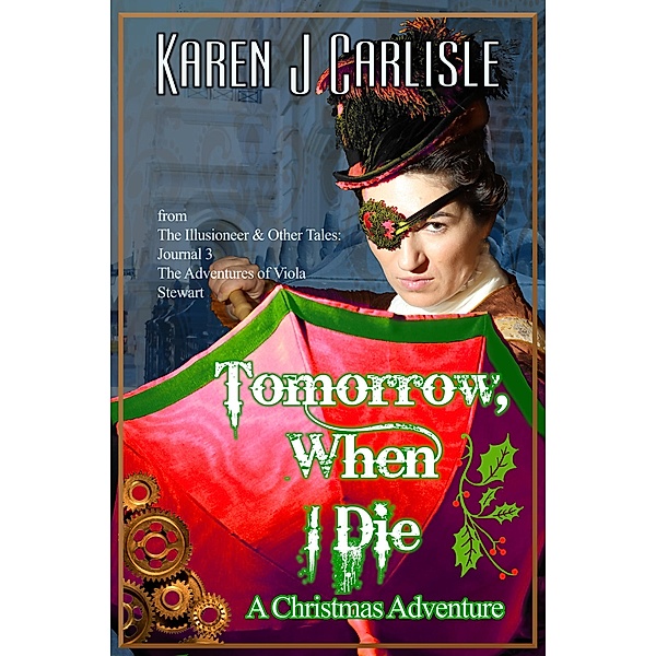 Tomorrow, When I Die: A Christmas Adventure (The Adventures of Viola Stewart) / The Adventures of Viola Stewart, Karen J. Carlisle