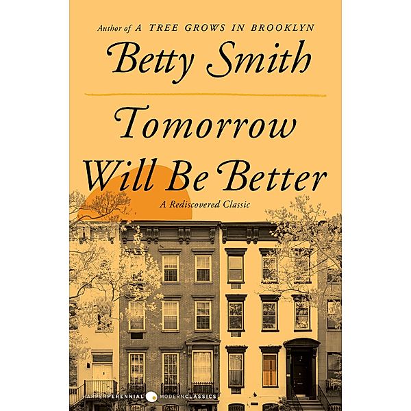 Tomorrow Will Be Better / Harper Perennial Modern Classics, Betty Smith