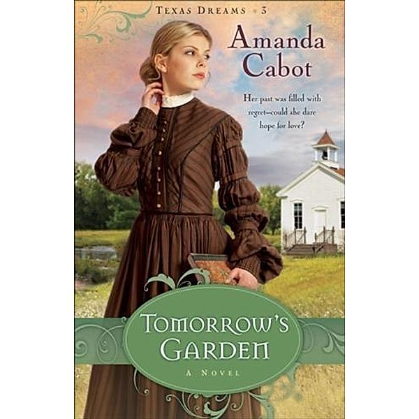 Tomorrow's Garden (Texas Dreams Book #3), Amanda Cabot