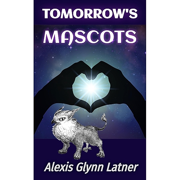 Tomorrow's Mascots (Starways) / Starways, Alexis Glynn Latner