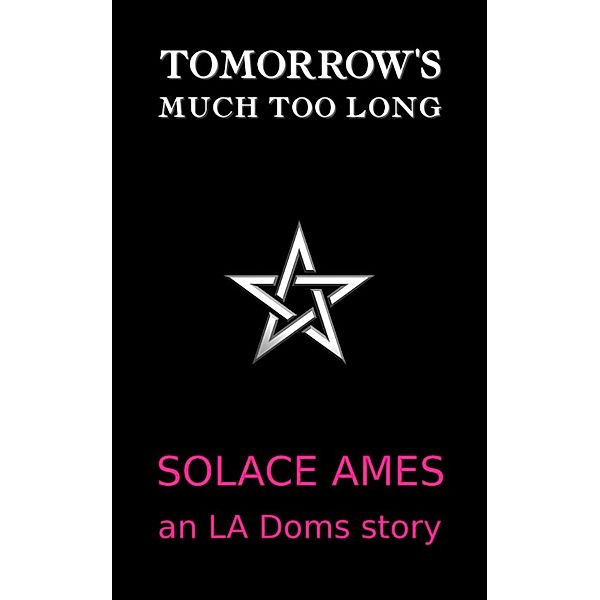 Tomorrow's Much Too Long, Solace Ames