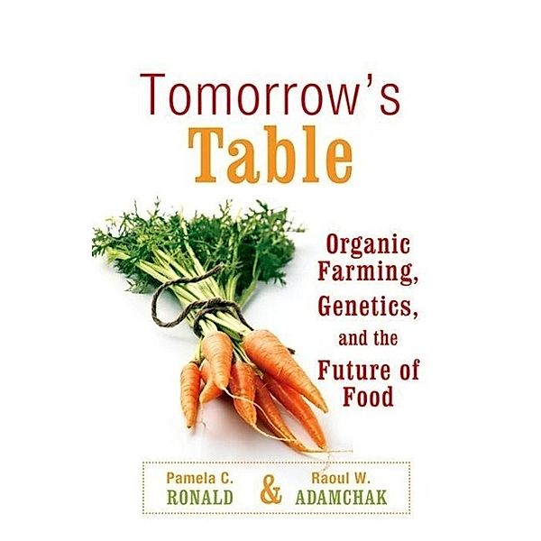 Tomorrow's Table: Organic Farming, Genetics, and the Future of Food, Pamela C. Ronald, R. W. Adamchak