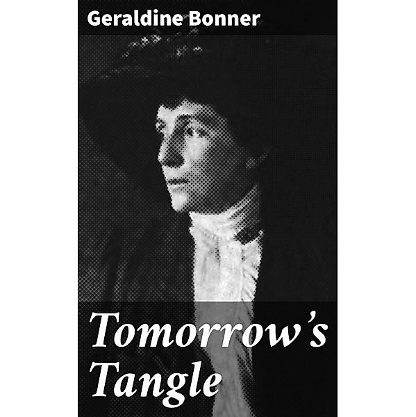 Tomorrow's Tangle, Geraldine Bonner